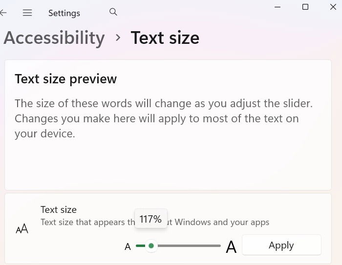 Using Accessibility --> Text size in Windows 11 to modify text size to 117 percent.